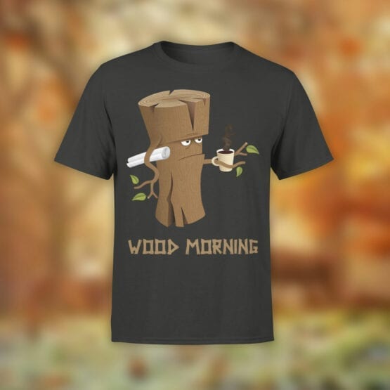Funny T-Shirts "Wood Morning". Cool T-Shirts.