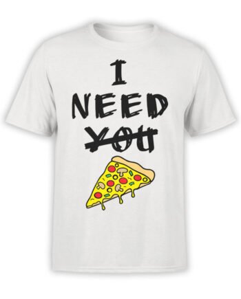 0685 Pizza Shirt Need You Front
