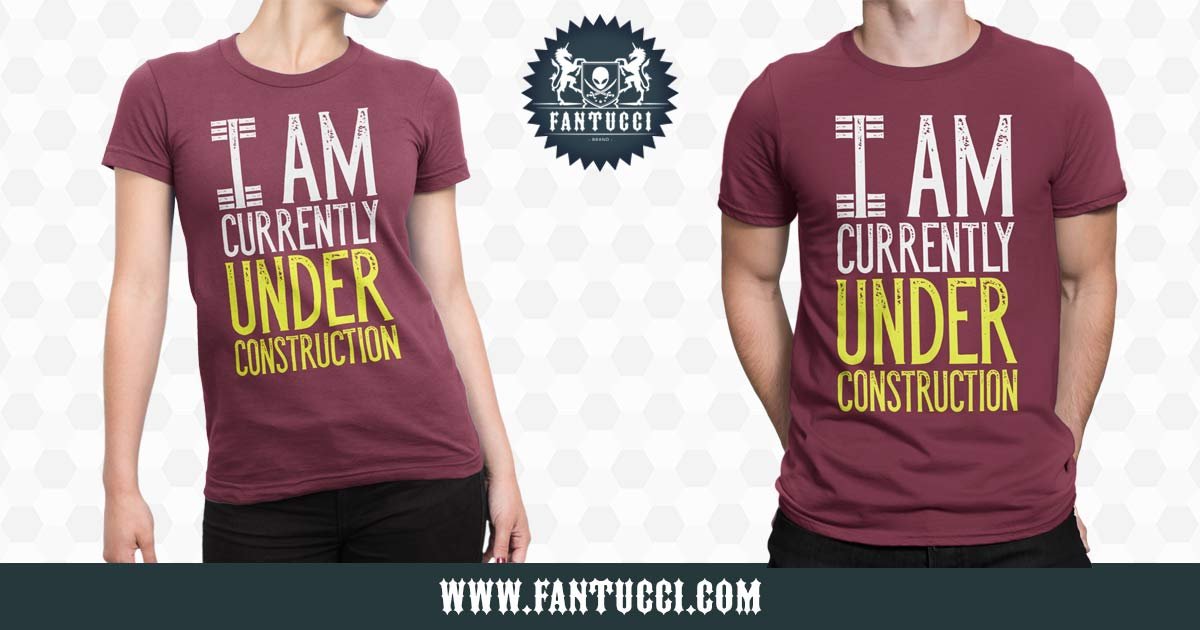 Under Construction T-Shirt | Unisex | Best Fantucci Shirts