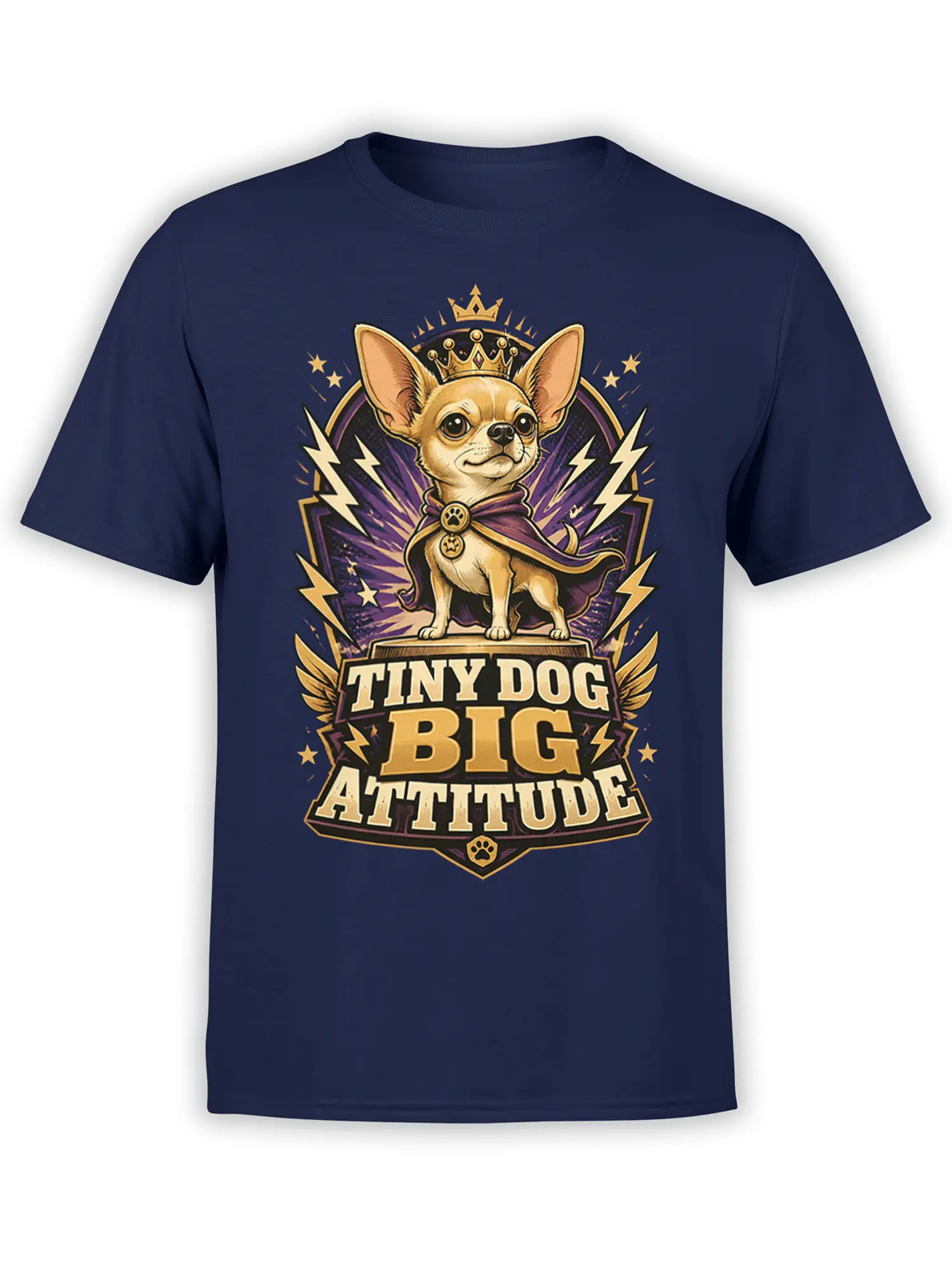 Navy unisex shirt with crowned chihuahua in cape and “Tiny Dog Big Attitude” slogan in bold purple and gold graphic.