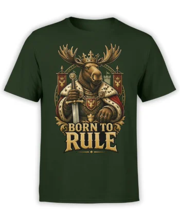 front view of green t-shirt with detailed regal moose king holding a sword and Born To Rule text in gold medieval lettering