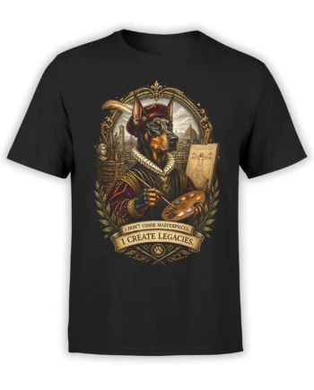 Black unisex t-shirt with detailed renaissance Doberman artist graphic and the quote “I don’t chase masterpieces, I create legacies”