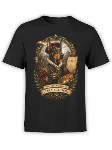 Black unisex t-shirt with detailed renaissance Doberman artist graphic and the quote “I don’t chase masterpieces, I create legacies”