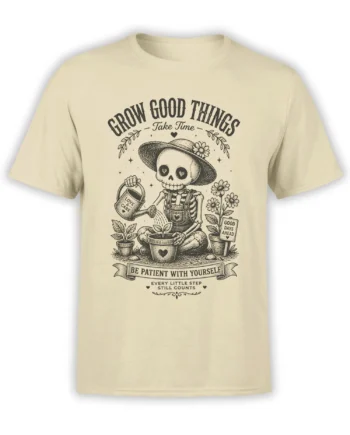 Beige unisex shirt with vintage skeleton gardener art and Grow Good Things Take Time quote, a calm positive graphic for plant and nature lovers