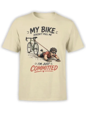 Funny beige bike T-shirt with cyclist dragged by a road bike and bold “I’m Just Committed” text
