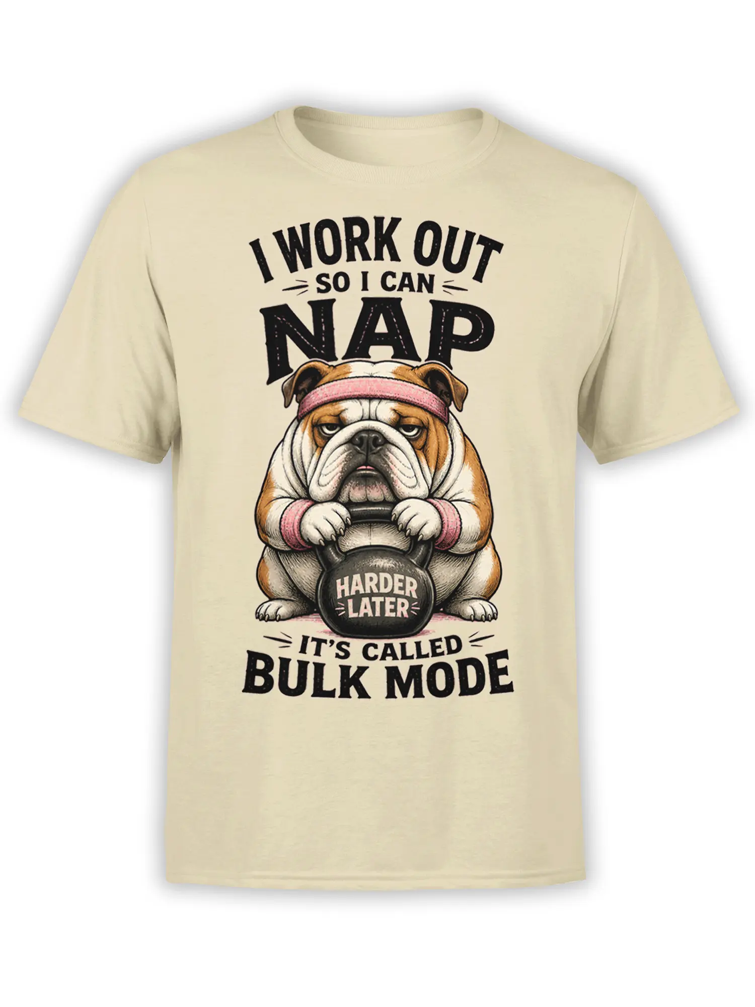 Bulldog lifting a kettlebell on a beige T-shirt with “I Work Out So I Can Nap” text