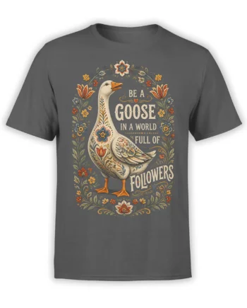 Floral goose graphic with “Be a Goose in a World Full of Followers” message on a gray T-shirt