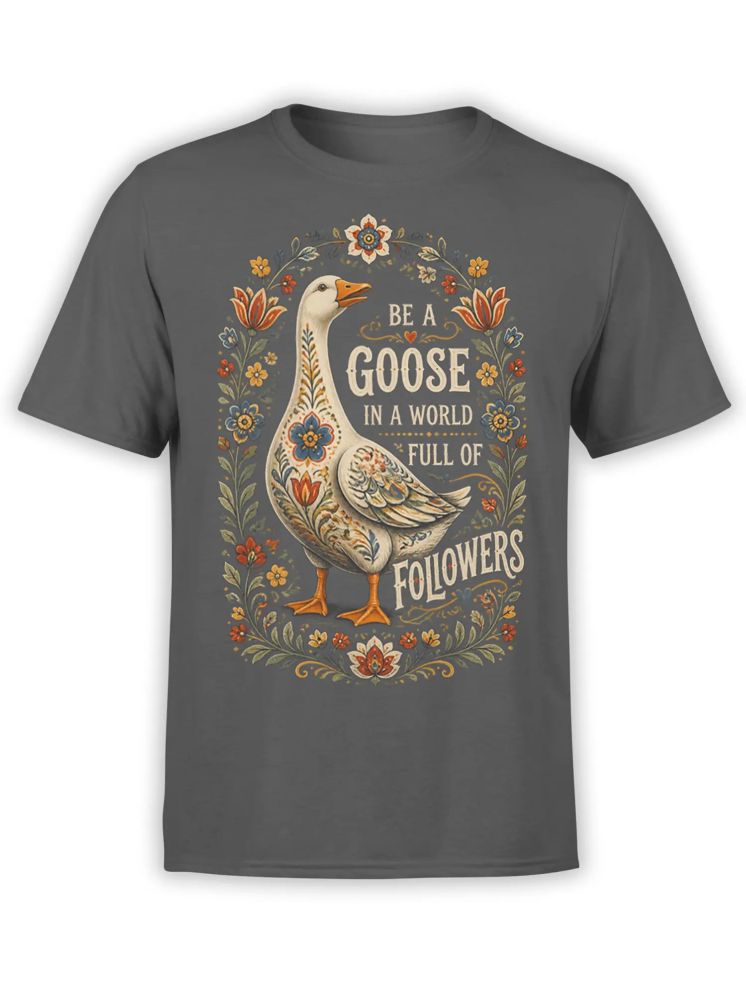 Floral goose graphic with “Be a Goose in a World Full of Followers” message on a gray T-shirt