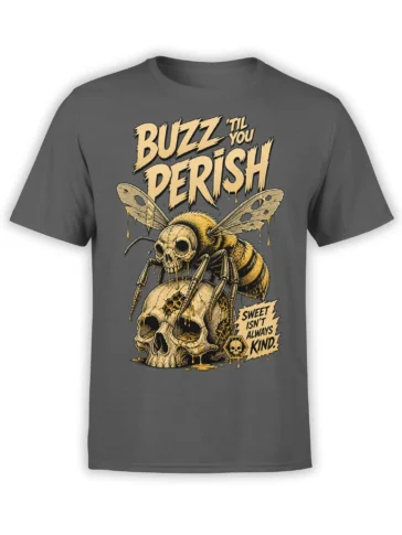 Charcoal gray T-shirt with a skeletal bee perched on a dripping skull and bold “BUZZ ’TIL YOU PERISH” text