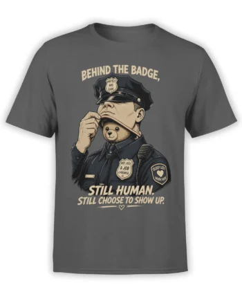Gray police t-shirt with a teddy bear behind the badge and the message Still Human, Still Choose to Show Up