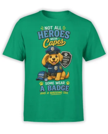 Green T-shirt with a heroic police puppy, badge, shield, and “Not All Heroes Wear Capes” design