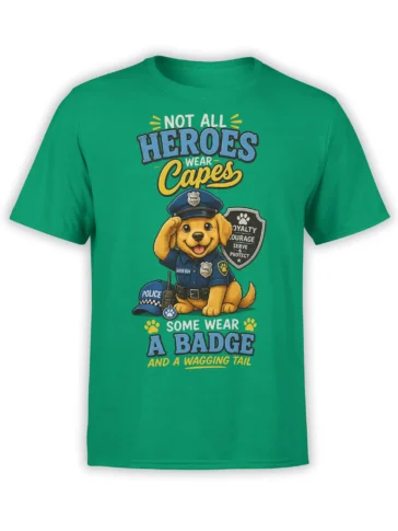 Green T-shirt with a heroic police puppy, badge, shield, and “Not All Heroes Wear Capes” design