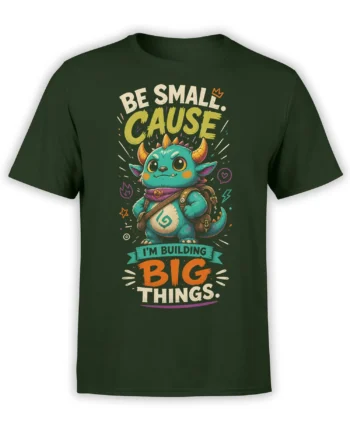 Dark green fantasy T-shirt with a turquoise horned creature, backpack, and “Be Small, Cause I’m Building Big Things” text