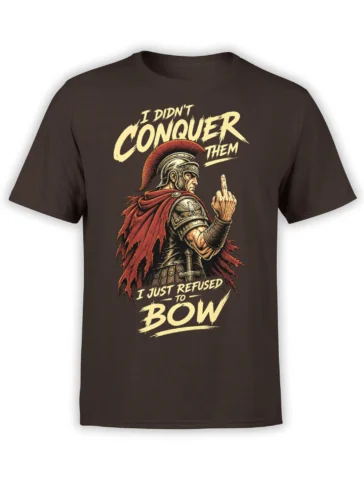 Brown T-shirt with armored Roman warrior, red cape, raised middle finger, and bold “I just refused to bow” lettering