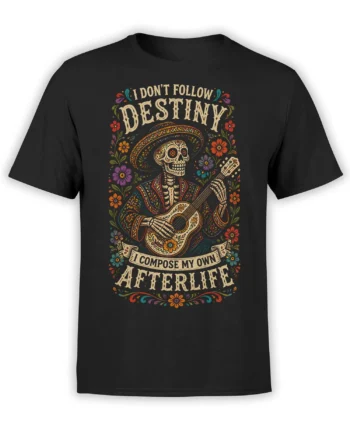 Black T-shirt with a colorful skeleton guitarist, sombrero, flowers, and “I Don’t Follow Destiny” text