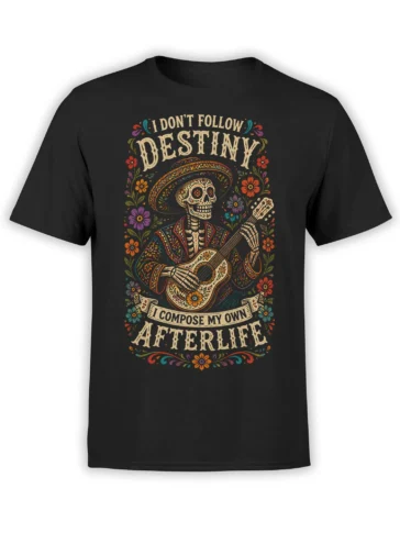 Black T-shirt with a colorful skeleton guitarist, sombrero, flowers, and “I Don’t Follow Destiny” text