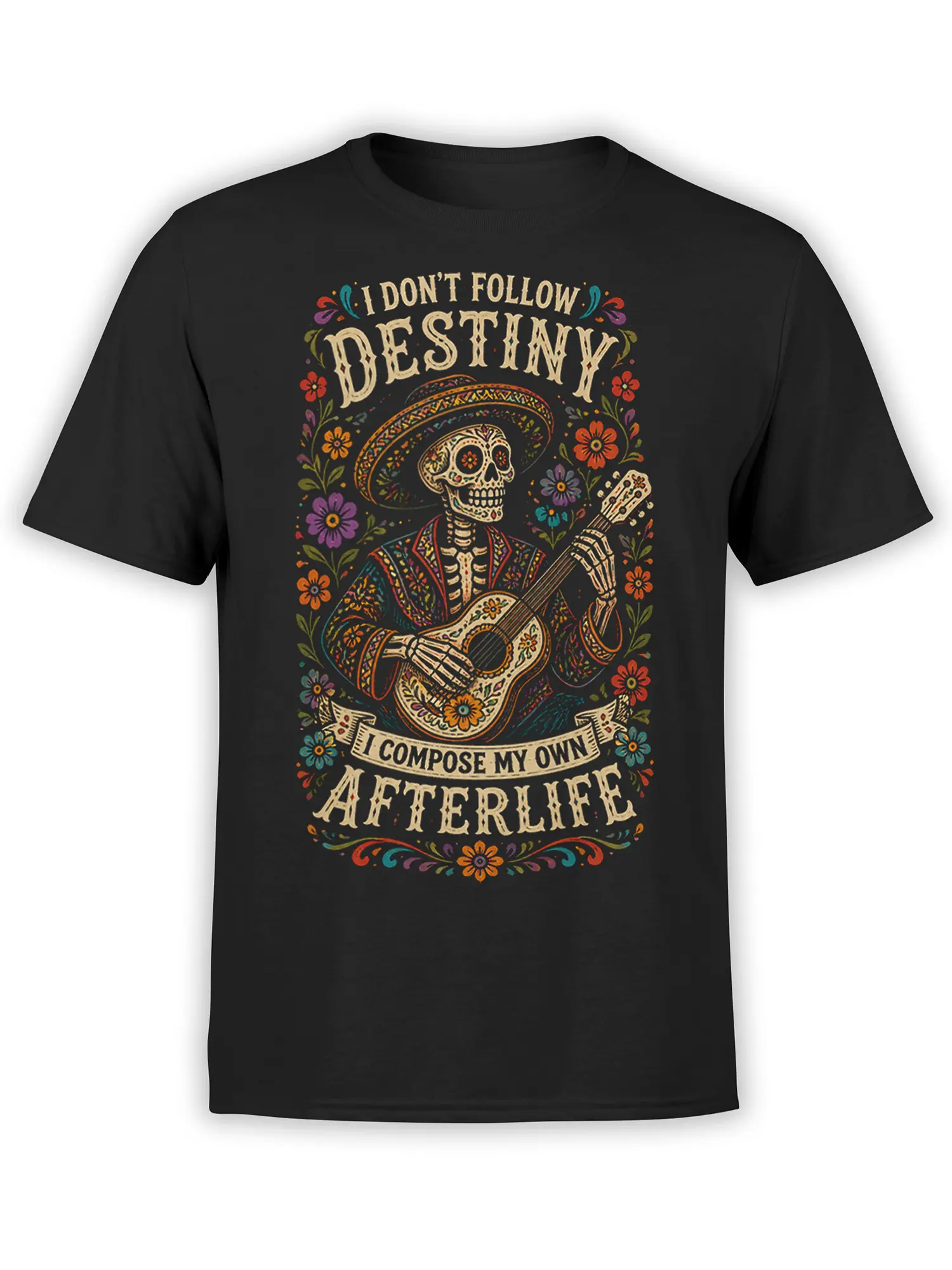 Black T-shirt with a colorful skeleton guitarist, sombrero, flowers, and “I Don’t Follow Destiny” text