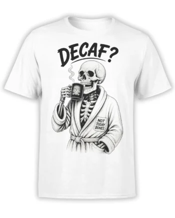 White T-shirt with a robe-wearing skeleton holding a skull mug and the words “DECAF?” and “NOT TODAY BONES”