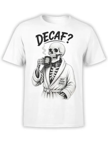 White T-shirt with a robe-wearing skeleton holding a skull mug and the words “DECAF?” and “NOT TODAY BONES”