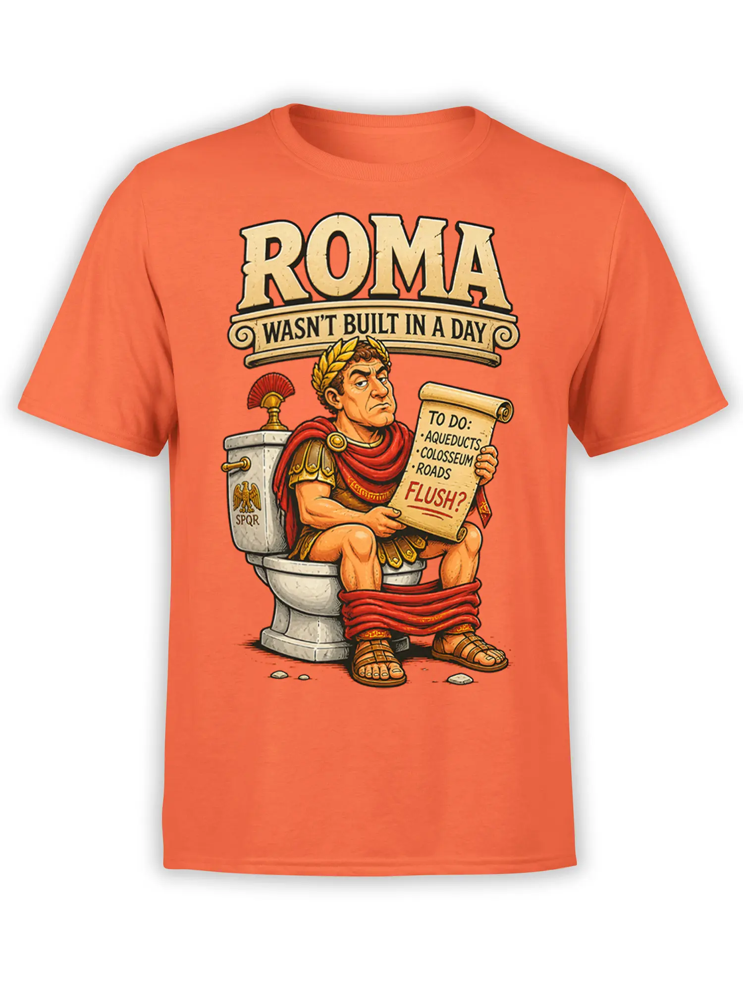 Orange T-shirt with a Roman soldier on a toilet, a “TO DO” scroll, and “ROMA WASN’T BUILT IN A DAY” text