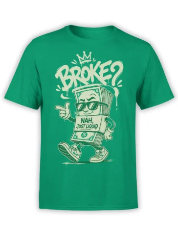 Green money T-shirt with crowned dollar bill character, sunglasses, sneakers, and “BROKE? NAH, JUST LIQUID” artwork