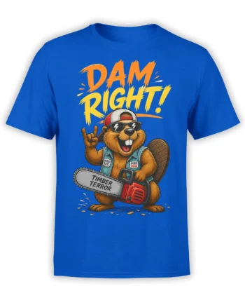 Funny beaver cartoon T-shirt in blue with sunglasses, chainsaw, and bold “DAM RIGHT!” lettering