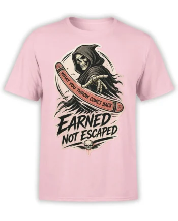 Pink T-shirt with hooded reaper skull, “What You Throw Comes Back,” and “Earned Not Escaped” design