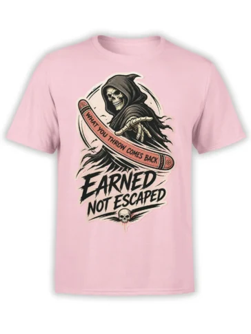 Pink T-shirt with hooded reaper skull, “What You Throw Comes Back,” and “Earned Not Escaped” design
