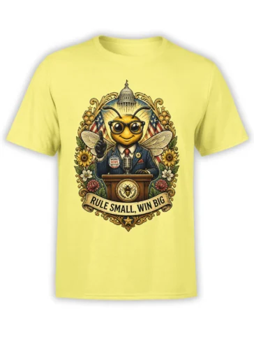 Yellow bee politician T-shirt with flags, flowers, podium, and “Rule Small, Win Big” design