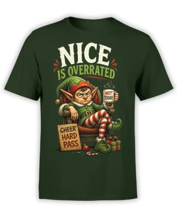 Grumpy elf Christmas design on a dark green shirt with “Nice Is Overrated” lettering and festive props