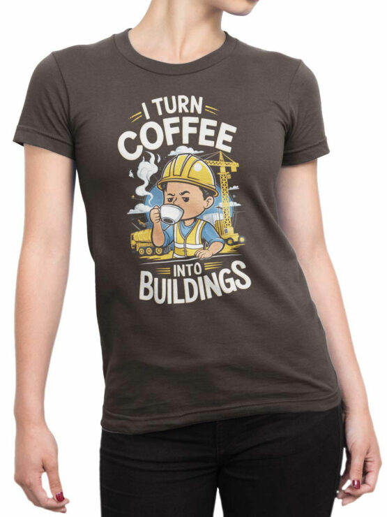 2352 I Turn Coffee Into Buildings T-Shirt Front Woman