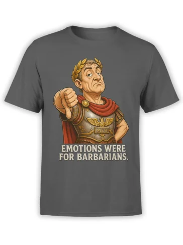 Gray T-shirt with a sarcastic Roman warrior in armor, red cape, laurel crown, and “Emotions Were for Barbarians” text