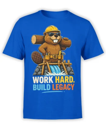 Blue beaver construction T-shirt with hard hat, tools, log, waterfall, and “Work Hard, Build Legacy” text