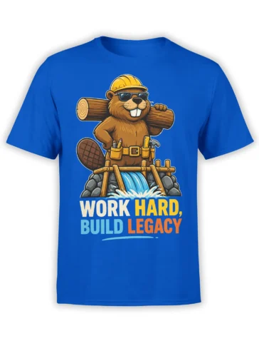 Blue beaver construction T-shirt with hard hat, tools, log, waterfall, and “Work Hard, Build Legacy” text