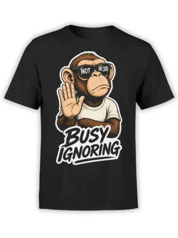 Black T-shirt with a brown monkey in sunglasses and “Not My Job, Busy Ignoring” graphic