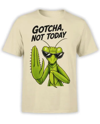 Green praying mantis in sunglasses with “Gotcha, Not Today” text on a beige graphic T-shirt
