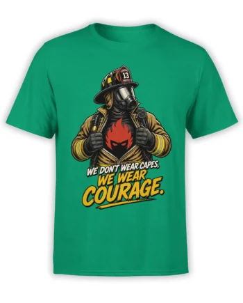 Green firefighter T-shirt with protective gear, red flame emblem, and bold “We Wear Courage” slogan