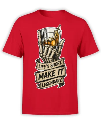 Red shirt with a skeleton hand holding a drink and banners reading Life’s Short. Make It Legendary.