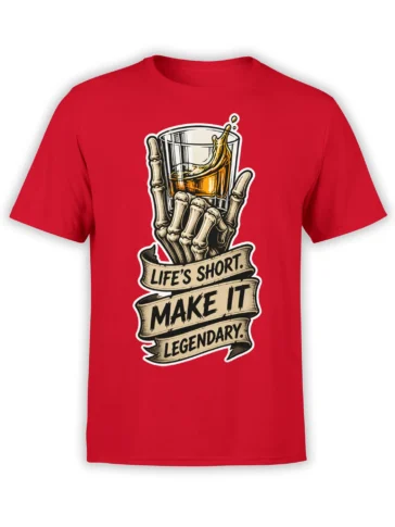 Red shirt with a skeleton hand holding a drink and banners reading Life’s Short. Make It Legendary.