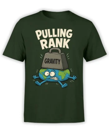 Dark green T-shirt with a stressed cartoon Earth carrying a gravity weight and bold “PULLING RANK” lettering