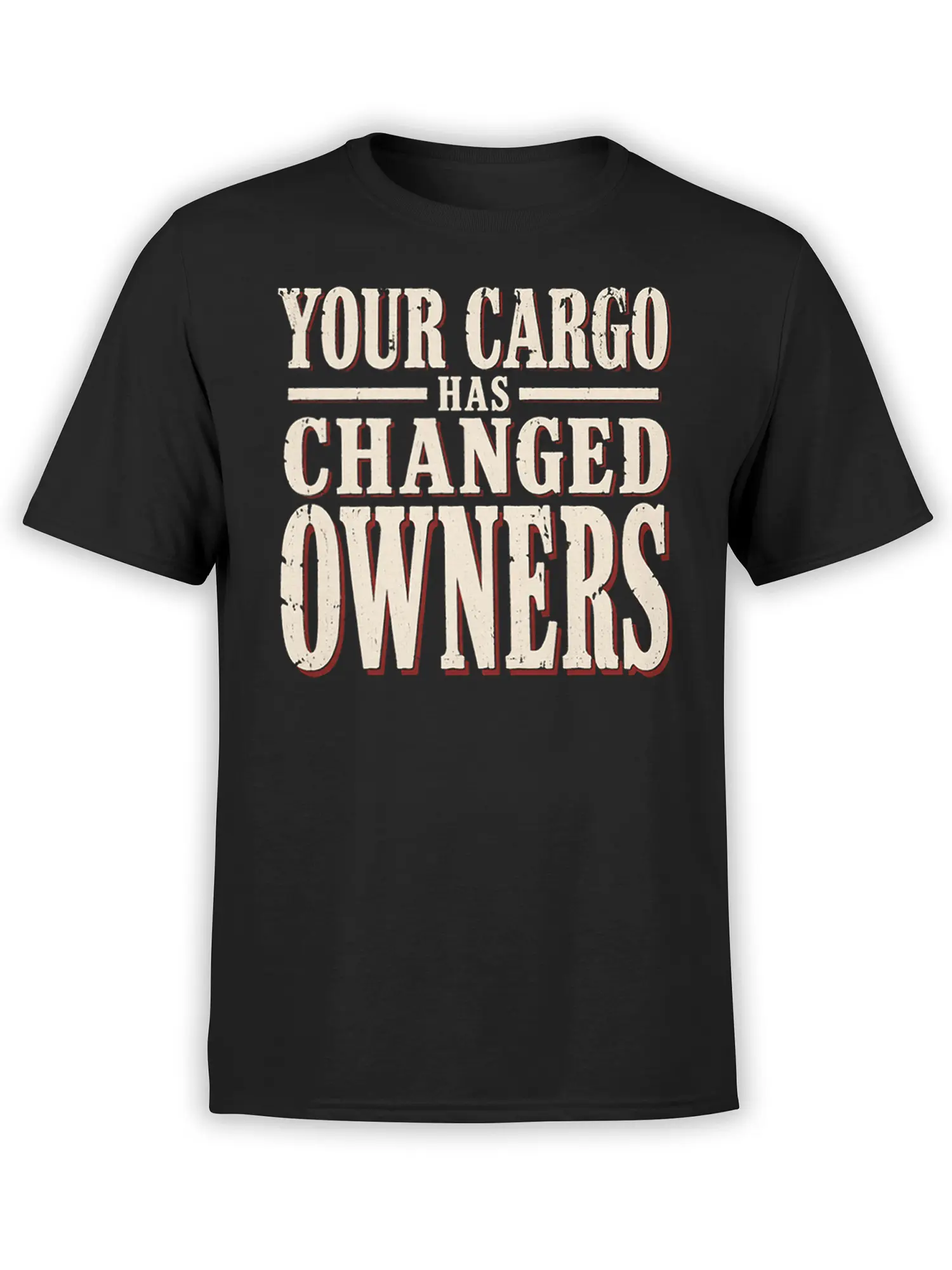 Black T-shirt with distressed cream “Your Cargo Has Changed Owners” slogan and red shadow lettering