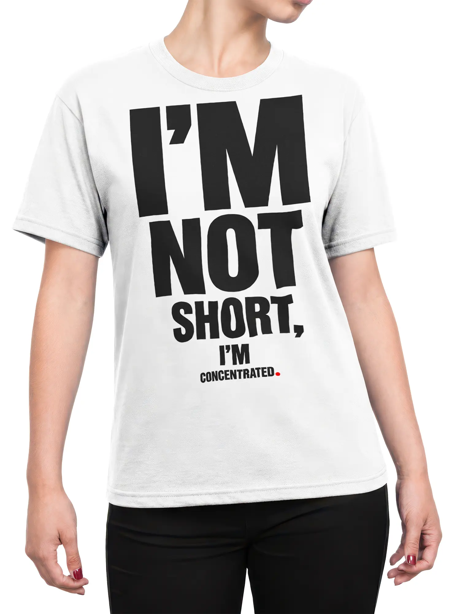 Female torso wearing a white T-shirt with “I’m Not Short, I’m Concentrated” graphic text