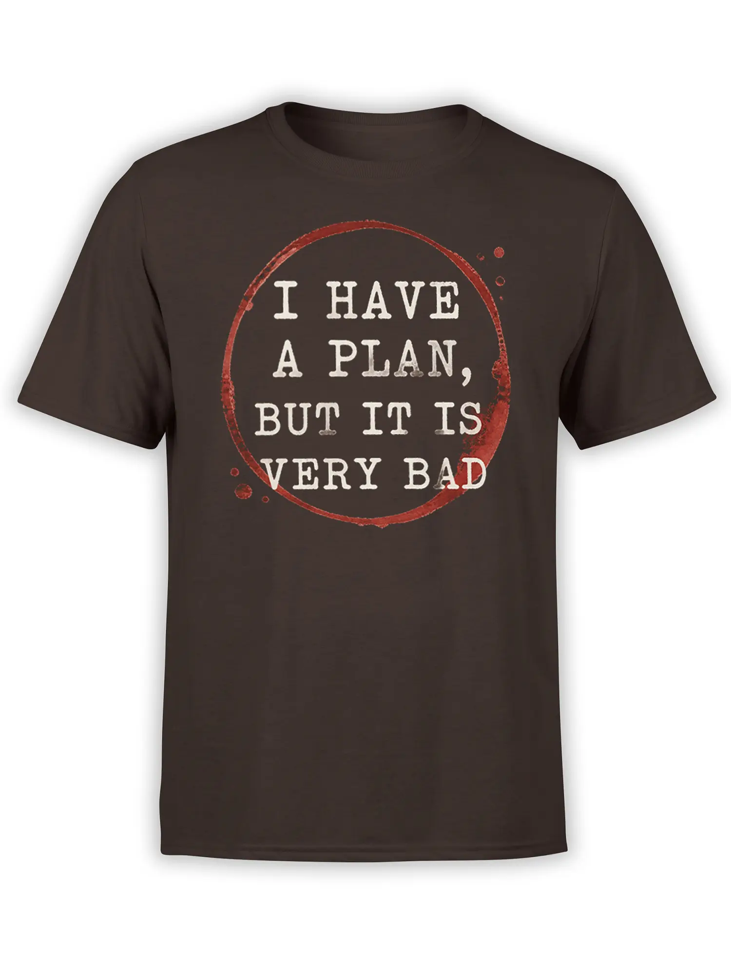Brown T-shirt with distressed red circle and cream “I HAVE A PLAN, BUT IT IS VERY BAD” slogan