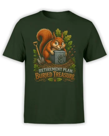 Dark green squirrel t-shirt with a shovel, steel safe, buried treasure, and “Retirement Plan” lettering