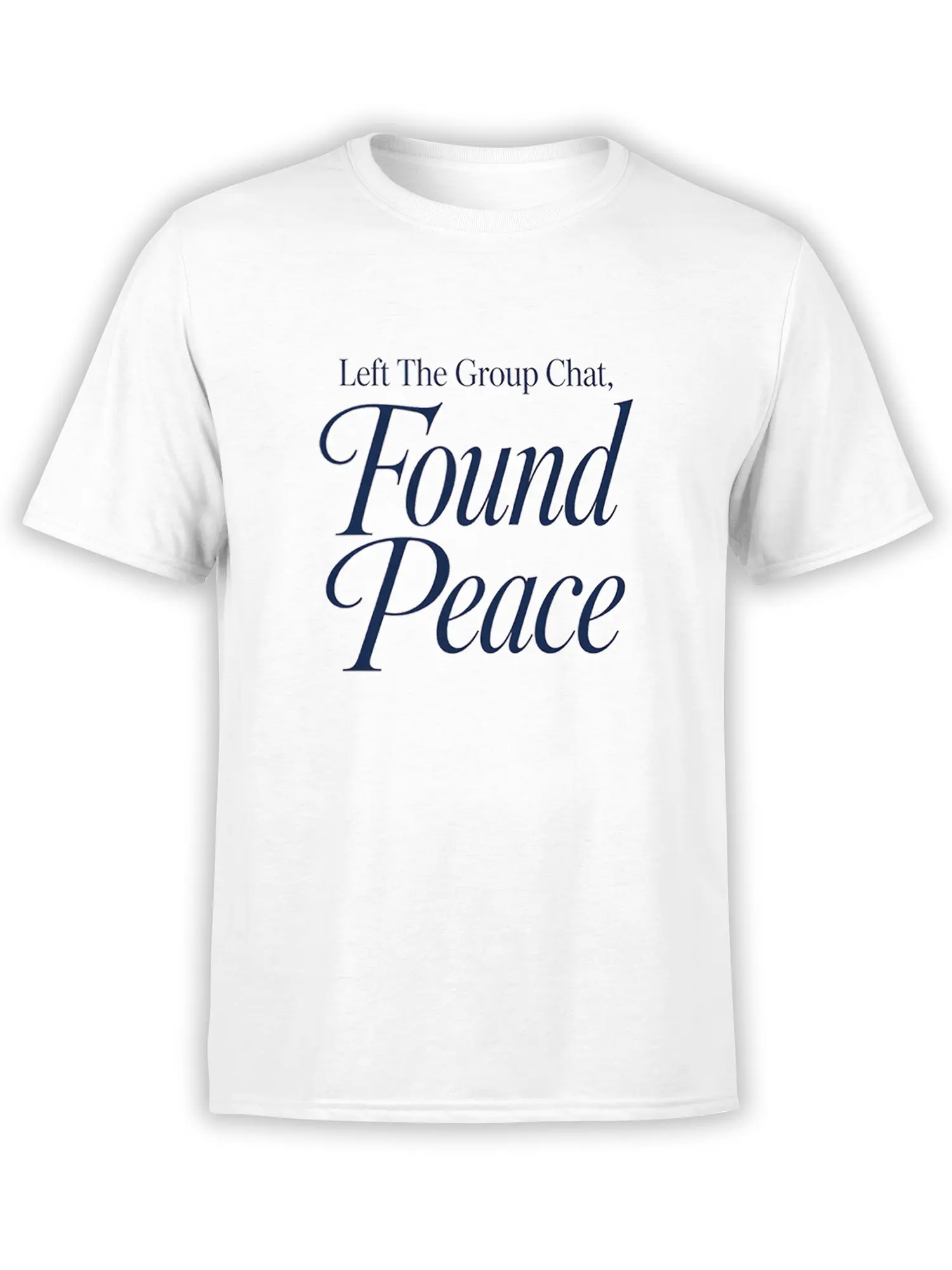 White T-shirt with navy “Left The Group Chat, Found Peace” typography design