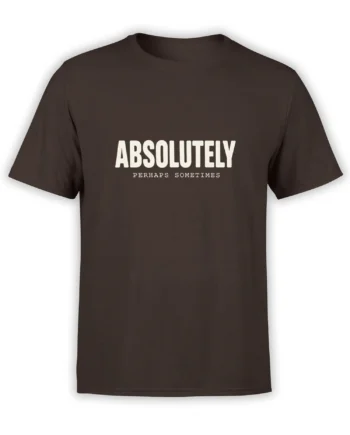 Brown quote T-shirt with bold cream “Absolutely” text and “Perhaps Sometimes” lettering
