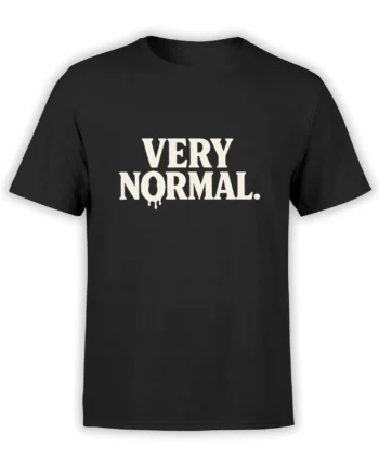 Black T-shirt with bold cream “VERY NORMAL.” text and a subtle dripping letter detail